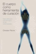EL CUERPO COMO HERRAMIENTA DE CURACION de FLECHE, CHRISTIAN 