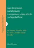 JUEGOS DE SIMULACION PARA LA FORMACION EN COMPETENCIAS JURIDICO-L LABORALES Y DE SEGURIDAD SOCIAL de FERNANDEZ AVILES, JOSE ANTONIO 
