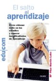 EL SALTO AL APRENDIZAJE: COMO OBTENER EXITO EN LOS ESTUDIOS Y SUP ERAR LAS DIFICULTADES DE APRENDIZAJE di MARTIN LOBO, PILAR 
