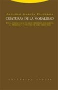 CRIATURAS DE LA MORALIDAD: UNA APROXIMACION NEOCONSTITUCIONALISTA AL DERECHO A TRAVES DE LOS DERECHOS di GARCIA FIGUEROA, ALFONSO 