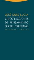 CINCO LECCIONES DE PENSAMIENTO SOCIAL CRISTIANO de SOLS LUCIA, JOSE 