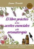 EL LIBRO PRCTICO DE LOS ACEITES ESENCIALES Y LA AROMATERAPIA de ROSSELLO, JAUME 