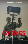 GYENES: EL FOTOGRAFO DEL OPTIMISMO de OLMEDA, FERNANDO 