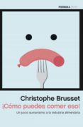 COMO PUEDES COMER ESO! di BRUSSET, CHRISTOPHE 