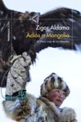 ADIOS A MONGOLIA: EL ULTIMO VIAJE DE LOS NOMADAS de ALDAMA, ZIGOR 