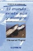 EL MUNDO EXISTE AUN Y SIEMPRE (MINILIBROS DE AUTOAYUDA) di PAPINI, GIOVANNI 
