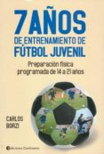 7 AOS DE ENTRENAMIENTO DE FTBOL JUVENIL de BORZI, CARLOS A. 