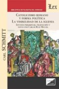 CATOLICISMO ROMANO Y FORMA POLITICA. LA VISIBILIDAD DE LA IGLESIA di SCHMITT, CARL 