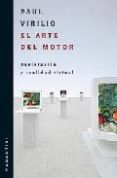 EL ARTE DEL MOTOR: ACELERACION Y REALIDAD VIRTUAL di VIRILIO, PAUL 