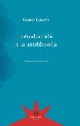 INTRODUCCION A LA ANTIFILOSOFIA di GROYS, BORIS 