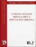 CURSOS CAUSALES IRREGULARES E IMPUTACION OBJETIVA de GIMBERNAT ORDEIG, ENRIQUE 