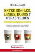 ENTRE SINGLES, DINKIS, BOBOS Y OTRAS TRIBUS de ALCAZAR, PILAR 