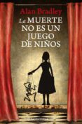 LA MUERTE NO ES UN JUEGO DE NIOS de BRADLEY, ALAN   BRADLEY, ALAN 