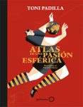 ATLAS DE UNA PASION ESFERICA de PADILLA, TONI 