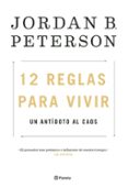 12 REGLAS PARA VIVIR: UN ANTIDOTO AL CAOS de PETERSON, JORDAN 