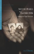 LA RAIZ ROTA  (2 ED.) de BAREA, ARTURO 
