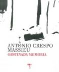 OBSTINADA MEMORIA di CRESPO MASSIEU, ANTONIO 