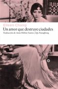 UN AMOR QUE DESTRUYE CIUDADES di CHANG, EILEEN 