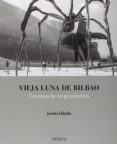 VIEJA LUNA DE BILBAO: CRONICAS DE MI GENERACION di ZULAIKA, JOSEBA 