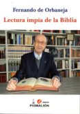LECTURA IMPIA DE LA BIBLIA de ORBANEJA, FERNANDO DE 