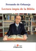 LECTURA IMPIA DE LA BIBLIA de ORBANEJA, FERNANDO DE 