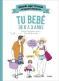 TU BEBE DE 0 A 3 AOS (GUIA DE SUPERVIVENCIA PARA PADRES IMPERFECTOS) de KORNBERG, CANDICE SKRZYNSKI, CAMILLE 