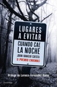 LUGARES A EVITAR CUANDO CAE LA NOCHE (PREMIO ENIGMAS DE ENSAYO 2017) di CUESTA, JUAN IGNACIO 