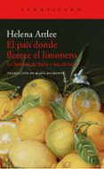 EL PAIS DONDE FLORECE EL LIMONERO: LA HISTORIA DE ITALIA Y SUS CITRICOS di ATTLEE, HELEN 