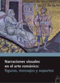 NARRACIONES VISUALES EN EL ARTE ROMANICO: FIGURAS, MENSAJES Y SOPORTES di VV.AA. 