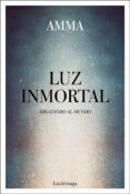 LUZ INMORTAL: ABRAZANDO EL MUNDO di AMMA 