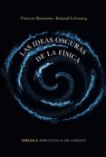 LAS IDEAS OSCURAS DE LA FISICA de LEHOUCQ, ROLAND 