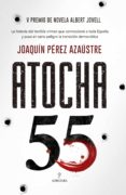 ATOCHA 55 (V PREMIO DE NOVELA ALBERT JOVELL) di PEREZ AZAUSTRE, JOAQUIN 