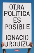 OTRA POLTICA ES POSIBLE di URQUIZU, IGNACIO 