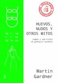 HUEVOS, NUDOS Y OTROS MITOS. JUEGOS Y EJERCICIOS DE GIMNASIA CERE BRAL di GARDNER, MARTIN 