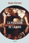 LA POSESIN DE LA VIDA de FERRERO, JESUS 