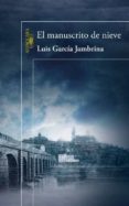 EL MANUSCRITO DE NIEVE de GARCIA JAMBRINA, LUIS 
