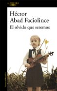 EL OLVIDO QUE SEREMOS de ABAD FACIOLINCE, HECTOR 