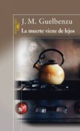 LA MUERTE VIENE DE LEJOS de GUELBENZU, JOSE MARIA 