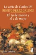 LA CORTE DE CARLOS IV: EL 19 DE MARZO Y EL 2 DE MAYO di PEREZ GALDOS, BENITO 