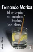 EL MUNDO SE ACABA TODOS LOS DIAS de MARIAS, FERNANDO 