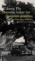 HACERSE TODAS LAS ILUSIONES POSIBLES Y OTRAS NOTAS DISPERSAS de PLA, JOSEP 