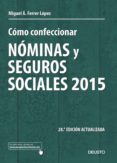 COMO CONFECCIONAR NOMINAS Y SEGUROS SOCIALES 2015 (28 ED.) de FERRER LOPEZ, MIGUEL ANGEL 