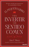 EL PEQUEO LIBRO PARA INVERTIR CON SENTIDO COMUN di BOGLE, JOHN C. 