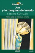 JON Y LA MAQUINA DEL MIEDO de SANTIAGO, ROBERTO 