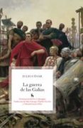 LA GUERRA DE LAS GALIAS de JULIO CESAR 