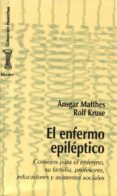EL ENFERMO EPILEPTICO: CONSEJOS PARA EL ENFERMO, SU FAMILIA, PROF ESORES, EDUCADORES Y ASISTENTES SOCIALES di KRUSE, ROLF  MATTHES, ANSGAR 