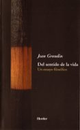 DEL SENTIDO DE LA VIDA: UN ENSAYO FILOSOFICO di GRONDIN, JEAN 