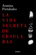 LA VIDA SECRETA DE RSULA BAS de PORTABALES, ARANTZA 