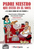 PADRE NUESTRO QUE ESTAS EN EL SOFA: EL GRAN LIBRO DE LOS PADRES de FERNANDEZ, SERGIO GONZALEZ CAMPOS, ARTURO 