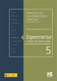 DIDACTICA DE LAS OPERACIONES MENTALES: EXPERIMENTAR: APLICACION D EL METODO CIENTIFICO A LA CONSTRUCCION DEL CONOCIMIENTO 5 di VV.AA